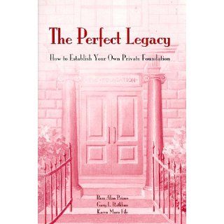 The Perfect Legacy How to Establish Your Own Private Foundation Russ Alan Prince, Gary L. Rathbun, Karen Maru File 9780965839112 Books