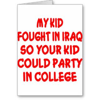 My Kid Fought In Iraq So Your Kid Could Party Greeting Card