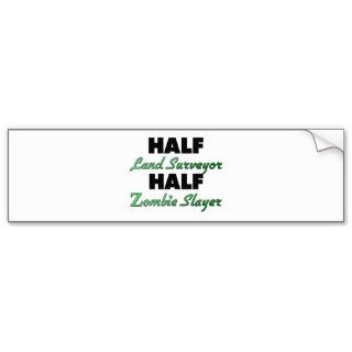 Half Land Surveyor Half Zombie Slayer Bumper Stickers