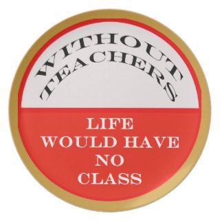 Without Teachers Life Would Have No Class Plate