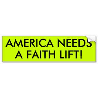 AMERICA NEEDS A FAITH LIFT BUMPER STICKER