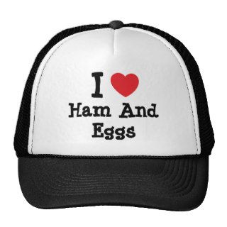 I love Ham And Eggs heart T Shirt Trucker Hats