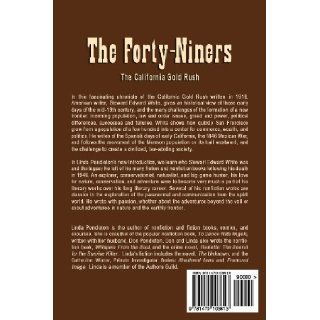 The Forty niners The California Gold Rush Linda Pendleton, Stewart Edward White 9781470103613 Books