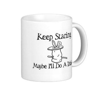 Keep staringmaybe Ill do a trick Coffee Mug