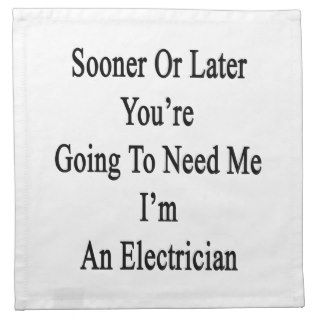 Sooner Or Later You're Going To Need Me I'm An Ele Cloth Napkin