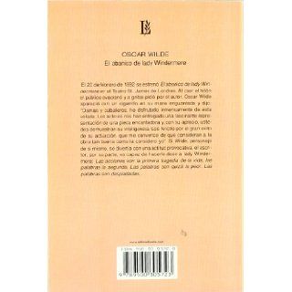 Abanico de Lady Windermere, El   La Santa Cortesana   Una Tragedia Florentina (Biblioteca Clasica Y Contemporanea) (Spanish Edition) Oscar Wilde 9789500305723 Books