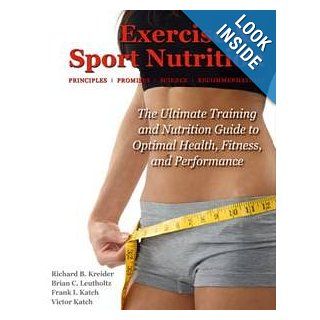 Exercise & Sport Nutrition Principles, Promises, Science & Recommendations Richard B Kreider, Brian C Leutholtz, Frank I Katch, Victor L Katch 9780974296562 Books