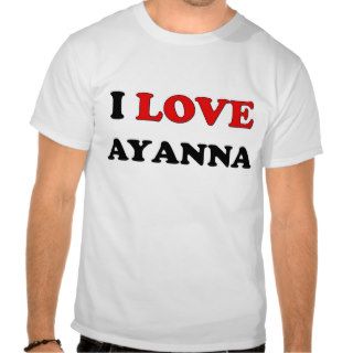 I Love Ayanna Tshirt