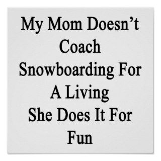 My Mom Doesn't Coach Snowboarding For A Living She Poster