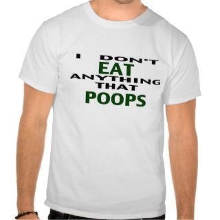Don't Eat Anything that Poops T shirt
