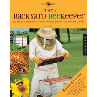 The Backyard Beekeeper   Revised and Updated An Absolute Beginner's Guide to Keeping Bees in Your Yard and Garden Kim Flottum 9781592536078 Books