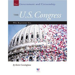 The U.S. Congress Who Represents You (Our Government and Citizenship) Kevin Cunningham 9781592963270 Books