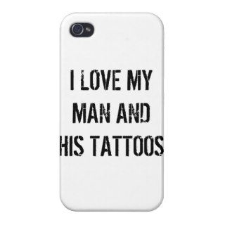 I Love my Man and His Tattoos iPhone 4 Cases