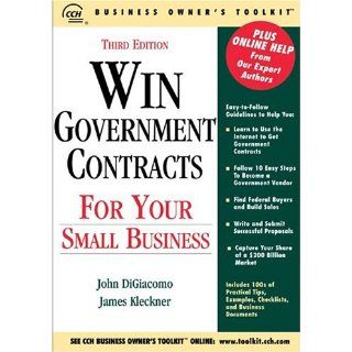Win Government Contracts for Your Small Business (Business Owner's Toolkit series) John DiGiacomo, James Kleckner 9780808012252 Books