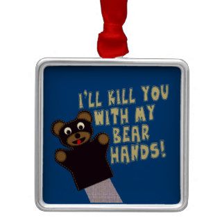I'll Get You With My Bear Hands Ornament