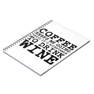 Coffee Keeps Me Going Until Wine Spiral Notebooks