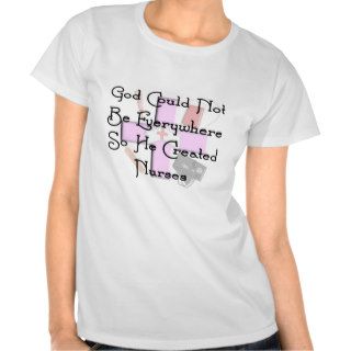 Christian Nurse Gifts "God Could Not Be Everywhere Tees