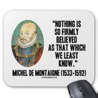 Michel de Montaigne Nothing So Firmly Believed Mouse Pad