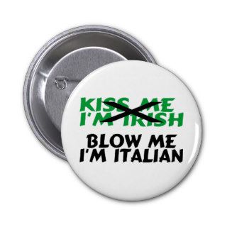 Kiss Me Im Irish Blow Me Im Italian Pin