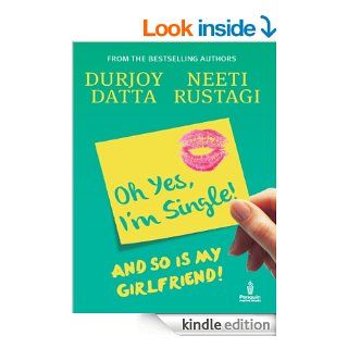 Ohh Yes, I'm Single And so is my Girlfriend eBook Durjoy Datta, Neeti Rustagi Kindle Store