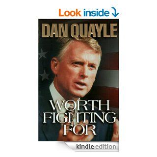 Worth Fighting For eBook Dan Quayle Kindle Store