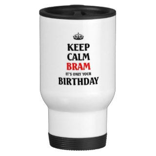 Keep calm Bram it's only your birthday Mugs