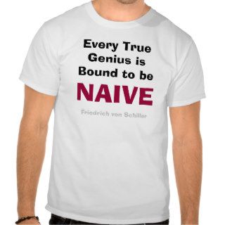 Every True Genius is Bound to be Naive   T Shirt