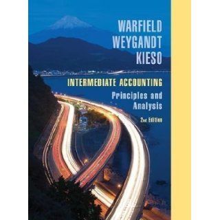 Intermediate Accounting Principles and Analysis 2nd (second) Edition by Warfield, Terry D., Weygandt, Jerry J., Kieso, Donald E. published by Wiley (2007) Books