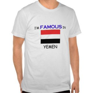 I'm Famous In YEMEN Tshirts