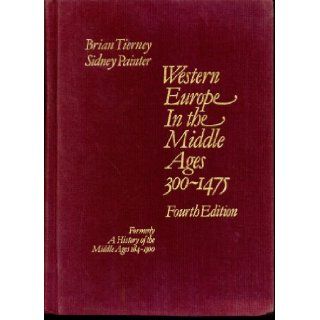 Western Europe in the Middle Ages, 300   1475 Formerly Entitled a History of the Middle Ages, 284 1500 B. & PAINTER TIERNEY 9780394330600 Books