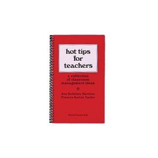 Hot Tips for Teachers A collection of classroom management ideas (Learning Handbook) Ann Harrison, Francis Spuler 9780822437000 Books