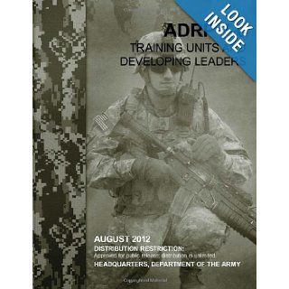 Training Units and Developing Leaders (ADRP 7 0) Department of the Army 9781481033541 Books