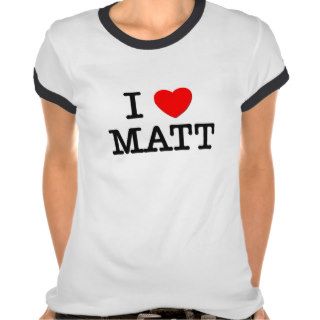 I Love Matt Tee Shirts