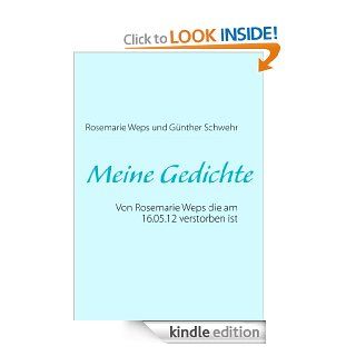 Meine Gedichte Von Rosemarie Weps, die am 16.05.12 verstorben ist (German Edition) eBook Rosemarie Weps, Gnther Schwehr Kindle Store
