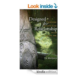 Designed for Relationship Learning to Love God with All We Are eBook T. J. MacLeslie Kindle Store