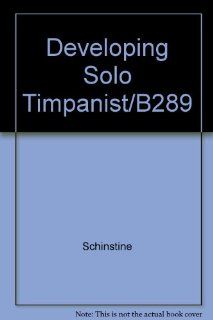 Developing Solo Timpanist/B289 Schinstine 9789992145869 Books