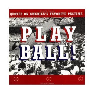 Play Ball Quotes on America's Favorite Pastime Ariel Books 9780836207217 Books
