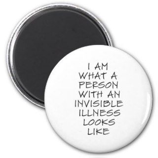 I am what a person with an invisible illness looks refrigerator magnet