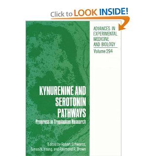 Kynurenine and Serotonin Pathways Progress in Tryptophan Research (Advances in Experimental Medicine and Biology) (Volume 294) (9781468459548) Robert Schwarcz, Simon N. Young, Raymond R. Brown Books