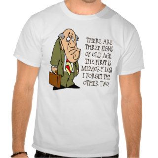 Three Signs Of Old Age T shirt