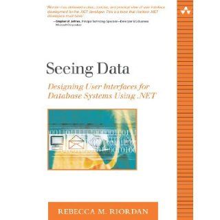 Seeing Data Designing User Interfaces for Database Systems Using .NET Rebecca M. Riordan 9780321205612 Books