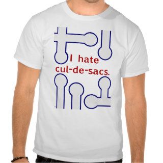 "I hate cul de sacs." t shirt