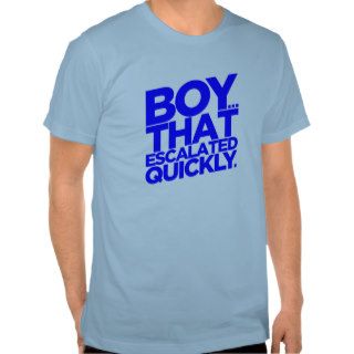 "BoyThat Escalated Quickly." Meme T Shirt