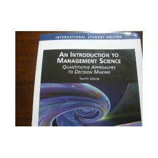 An Introduction to Management Science Quantitative Approaches to Decision Making 12th Edition International Edition 2008 David R Anderson, Dennis J Sweeney, Thomas A Williams, Kipp martin Books