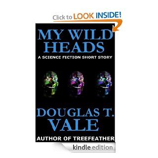 My Wild Heads eBook Douglas T. Vale Kindle Store