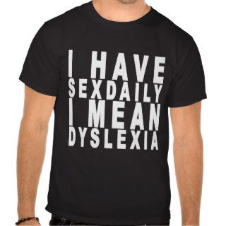 i have sexdaily i mean dyslexia tees