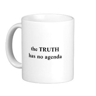 the TRUTH has no agenda, the TRUTH has no agenda Coffee Mugs