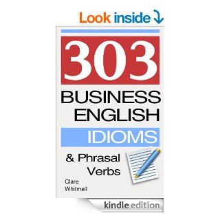 303 Business English Idioms and Phrasal Verbs eBook Clare Whitmell Kindle Store
