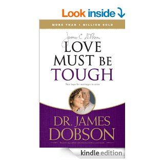 Love Must Be Tough New Hope for Marriages in Crisis eBook James C. Dobson Kindle Store