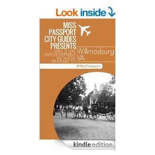 Williamsburg Virginia Travel Guide  Miss Passport City Guides Presents Mini 3 Day Unforgettable Vacation Itinerary to(3 Day Williamsburg VA Budget Itinerary)Guides Presents Mini 3 Day Unforgettable Va) eBook Sharon Bell Kindle Store